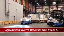 Koronavirüs Aşılarının Türkiye'ye Sevkiyatı Böyle Yapıldı