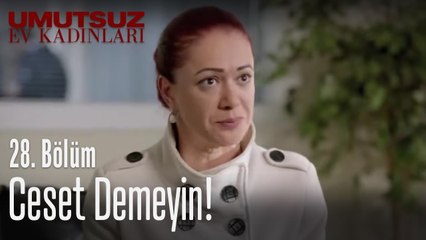 Ceset demeyin! - Umutsuz Ev Kadınları 28. Bölüm