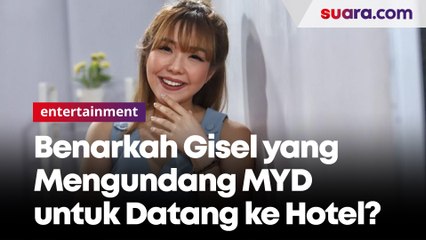 Benarkah Gisel yang Mengundang MYD untuk Datang ke Hotel?
