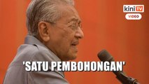 'Mereka bohong, PN bukan kerajaan Melayu Islam' - Dr Mahathir
