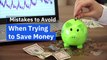 Mistakes to Avoid When Trying to Save Money