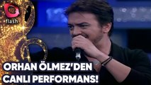 Orhan Ölmez'den Canlı Performans!