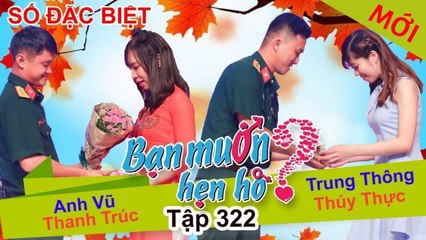 BẠN MUỐN HẸN HÒ #322 | Cặp đôi Anh Vũ Thanh Trúc BMHH Quân Đội đám cưới rồi mọi người ơi 