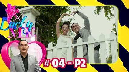 Vừa gặp đã 'đòi ôm' và cái kết lãng mạn như ngôn tình của cặp đôi | LUCKY ME #4 | Phần 2 