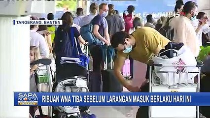 Ribuan WNA Tiba Sebelum Larangan Masuk Berlaku Hari Ini