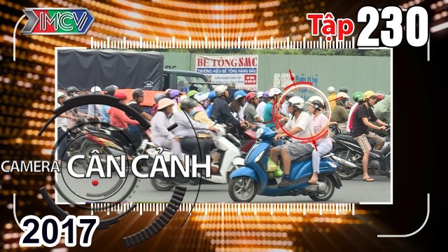 CAMERA CẬN CẢNH | Tập 230 FULL | Bất chấp luật - Chiêu thức mới - Hiểm họa - Nhà của Thời Thanh Xuân