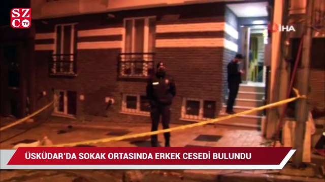 Üsküdar’da sokak ortasında erkek cesedi bulundu