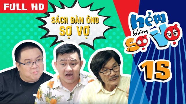 HẺM KHÔNG SỢ VỢ | TẬP 15 UNCUT | Công Ninh cùng Anh Vũ – Tiểu Bảo Quốc viết sách đàn ông sợ vợ