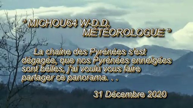 MICHOU64 W-D.D. MÉTÉOROLOGUE - 31 DÉCEMBRE 2020 - PAU - LES PYRÉNÉES ENNEIGÉES CE DERNIER JOUR DE 2020