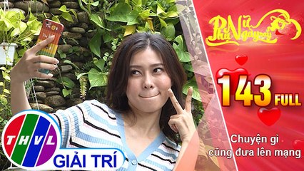 Phụ nữ ngày nay - Tập 143: Chuyện gì cũng đưa lên mạng