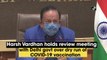 Harsh Vardhan holds review meeting with Delhi govt over dry run of Covid-19 vaccination