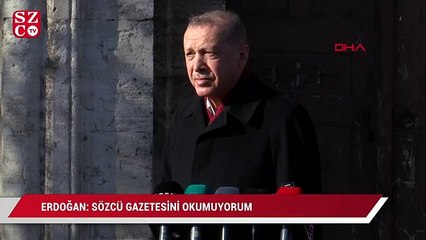 Erdoğan: Sözcü gazetesini okumuyorum, kimse de para verip almasın