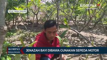 Jenazah Bayi Dibawa Pulang Gunakan Sepeda Motor