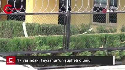 17 yaşındaki Feyzanur’un şüpheli ölümü