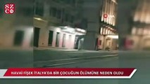 İtalya'da ateşlenen havai fişekleri 1 çocuğun ölümüne neden oldu