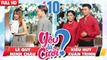 YÊU LÀ CƯỚI? | YLC #10 UNCUT | Lê Quý - Minh Châu | Kiều Huy - Xuân Trinh | 231217 