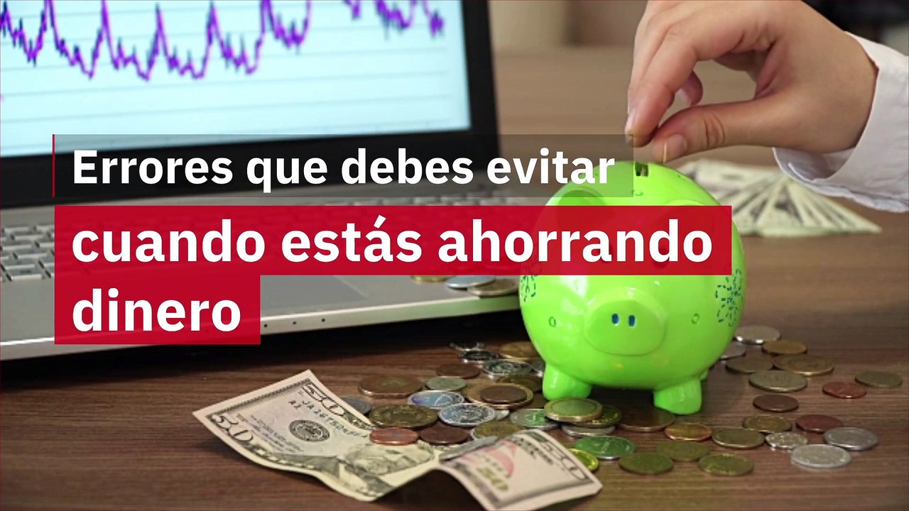 Errores que debes evitar cuando estás ahorrando dinero
