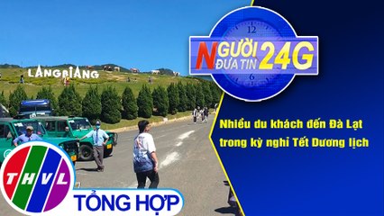 Người đưa tin 24G (6g30 ngày 2/1/2020) - Nhiều du khách đến Đà Lạt trong kỳ nghỉ Tết Dương lịch