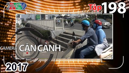 CAMERA CẬN CẢNH | Tập 198 FULL | 'Quên' biển cấm - Đánh lạc đường - Tai nạn bất ngờ | 150517