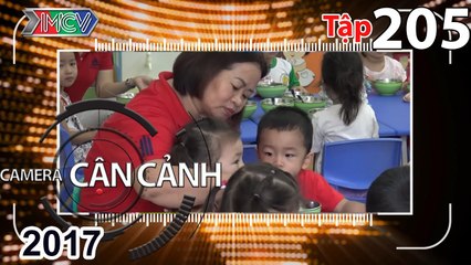 CAMERA CẬN CẢNH | Tập 205 FULL | Giáo viên mầm non – Nhặt tiền giúp người – Học đường | 110617