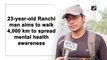 23-year-old Ranchi man aims to walk 4,000 km to spread mental health awareness