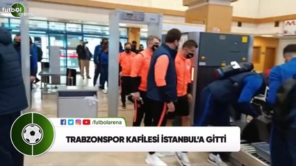 Trabzonspor kafilesi Karagümrük maçı için İstanbul'a gitti