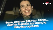 Beren Saat'ten şaşırtan karar... 2021'de İngilizce şarkılarıyla dünyaya açılacak