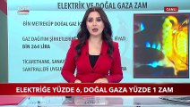 Elektriğe Yüzde 6, Doğal Gaza Yüzde 1 Zam