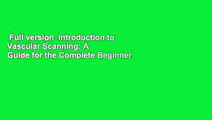 Full version  Introduction to Vascular Scanning: A Guide for the Complete Beginner  Review