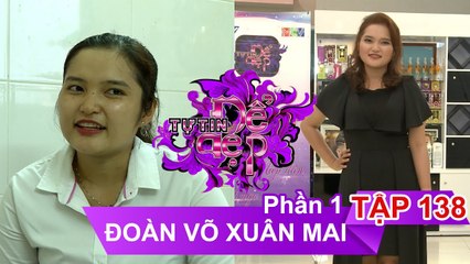 Đoàn Võ Xuân Mai | TỰ TIN ĐỂ ĐẸP – Tập 138 | TTDD #138 | 290717