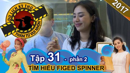 Spinner : Món đồ chơi khiến giới trẻ phát sốt vì lợi ích không tưởng | NTTVN #31 | Phần 2 | 030817