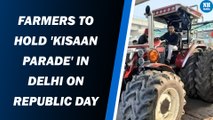 Farmers to hold 'Kisaan Parade' in Delhi on Republic Day