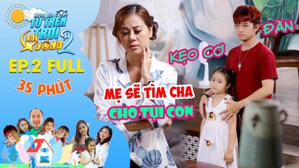 Nam Thư tái giá vì hiểu lầm Winner  - NHỮNG ĐỨA CON TỪ TRÊN TRỜI RƠI XUỐNG 2 - EP 2 35 mins