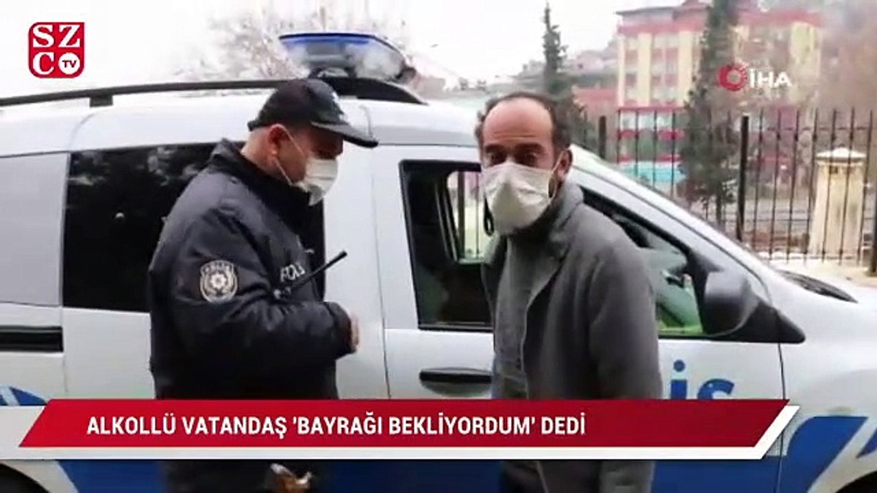 Kısıtlamayı ihlal eden alkollü vatandaş 'bayrağı bekliyordum' dedi