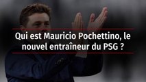 Qui est Mauricio Pochettino, le nouvel entraîneur du PSG ?