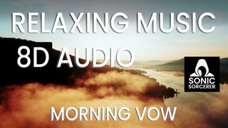 Morning Vow - Relaxing Music. 8D Audio. Meditation, Mindfulness, Reiki and sleep