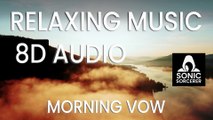 Morning Vow - Relaxing Music. 8D Audio. Meditation, Mindfulness, Reiki and sleep