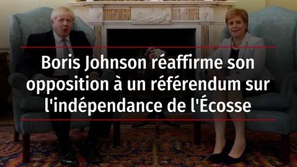 Boris Johnson réaffirme son opposition à un référendum sur l'indépendance de l'Écosse