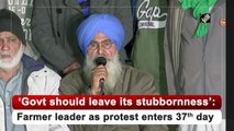 Centre must leave its stubbornness: Farmer leader as protest enters 37th day