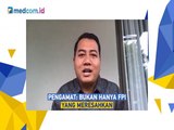 Pengamat: Bukan Hanya FPI, Banyak Ormas yang Meresahkan