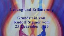 Der Grundstein für eine neue Menschengemeinschaft (25.12.1923 Rudolf Steiner) Erläuterung und Lesung