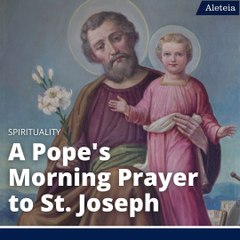 A Pope's Morning Prayer to St. Joseph