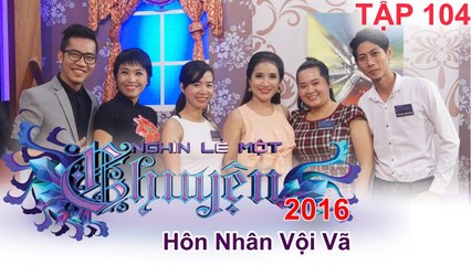 Hiện trạng hôn nhân vội vã của thế hệ trẻ | NGHÌN LẺ MỘT CHUYỆN | Tập 104 | 16/10/2016