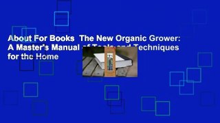 About For Books  The New Organic Grower: A Master's Manual of Tools and Techniques for the Home