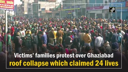 Victims’ families protest over Ghaziabad roof collapse which claimed 24 lives