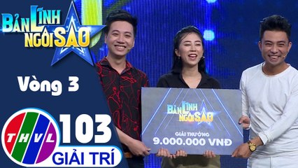 Bản lĩnh ngôi sao - Tập 103: Vòng 3 - Chinh phục đỉnh cao
