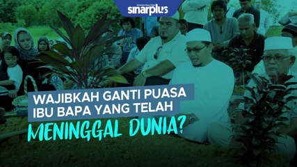 Anak-anak wajib ganti puasa ibu bapa yang sudah meninggal?⁣