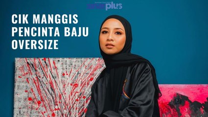 Kenapa Cik Manggis Suka Pakai Baju Oversize?