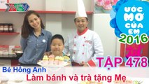 Thùy Trang xinh đẹp giúp bé làm bánh và trà tặng mẹ | ƯỚC MƠ CỦA EM | Tập 478 | 20/11/2016