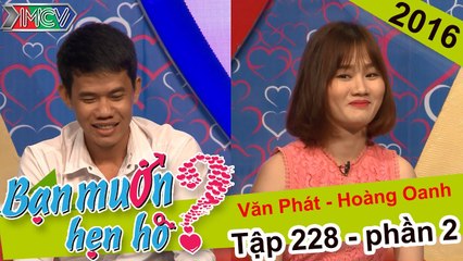 Kết thúc không thành cho cặp đôi với cô nàng nhỏ nhắn rất ham ăn | Văn Phát - Hoàng Oanh | BMHH 228